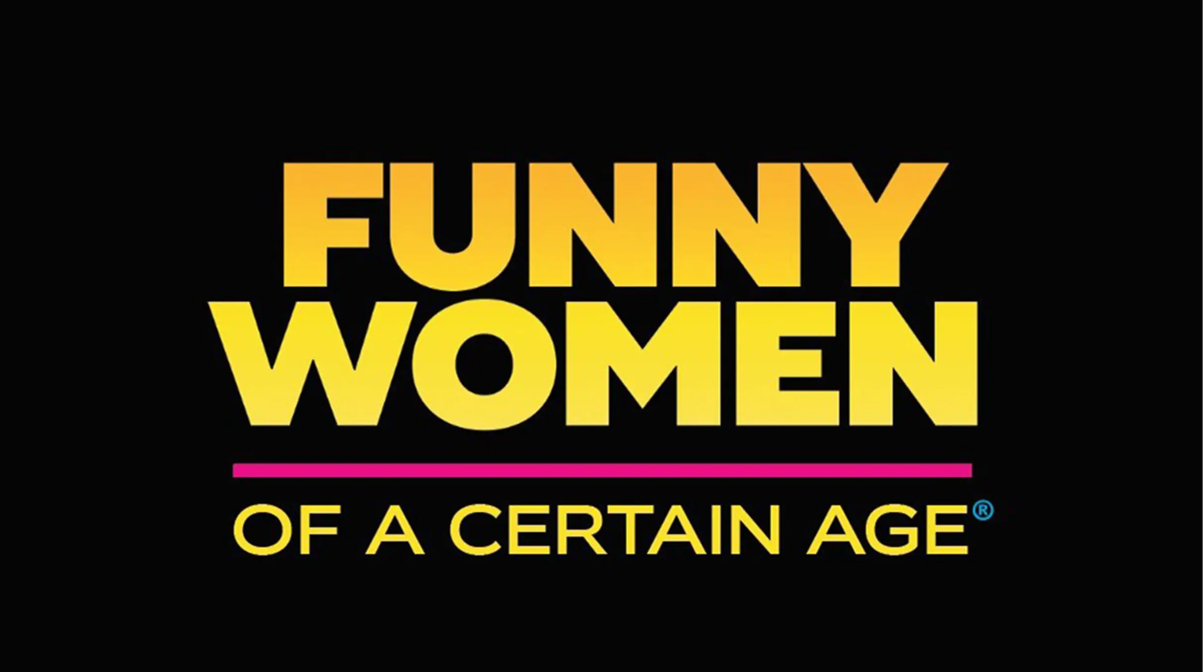 Funny Women of a Certain Age - Milford Hospitality Group